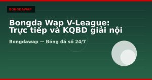 Bongda Wap V-League: Trực tiếp và KQBD giải nội