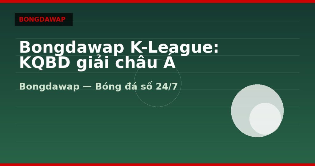 Bongdawap K-League: KQBD giải châu Á — bongdawap | Bongdawap