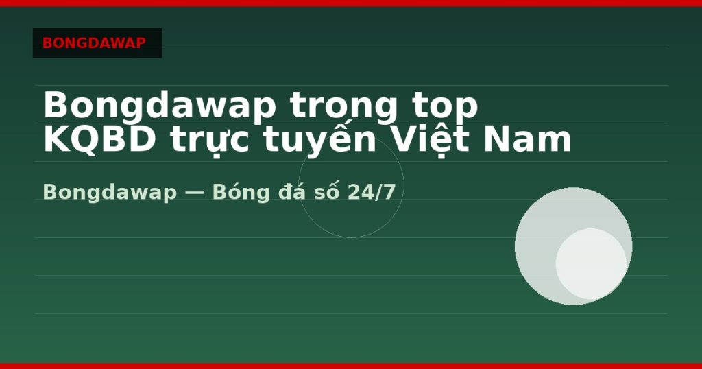 Bongdawap trong top KQBD trực tuyến Việt Nam — bongdawap | Bongdawap